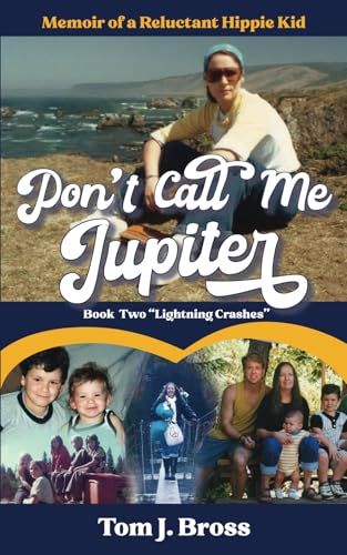 Don't Call Me Jupiter -- Book Two Lightning Crashes : Memoir of a Reluctant Hippie Kid