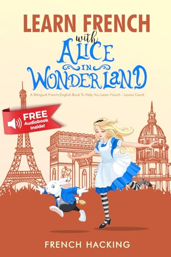 Learn French With Alice In Wonderland - A bilingual French/English book to help you learn French - French Hacking