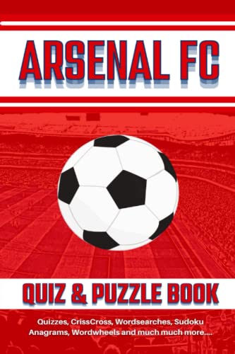 The Arsenal FC Quiz and Puzzle Book: The Ultimate Challenge for Fans. Quizzes, Wordsearch, Wordtrails, CrissCross, Sudoku, Wordwheels, Nonograms and much more.