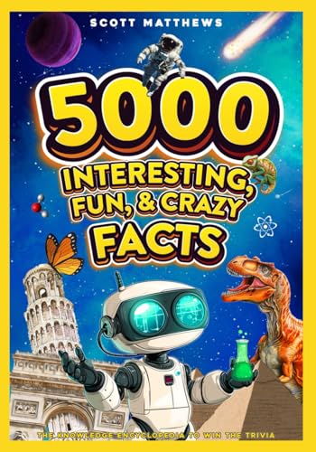 5000 Interesting, Fun and Crazy Facts - the Knowledge Encyclopaedia to Win Trivia