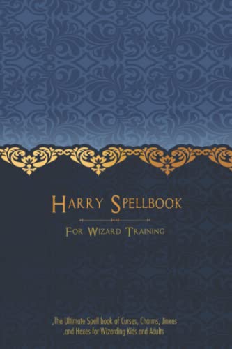 Harry Spell book for Wizard Training: The Ultimate Spellbook of Curses, Charms, Jinxes, and Hexes for Wizarding Kids and Adults
