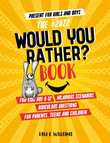 The #2022 Would You Rather Book for Kids Age 6-12: Hilarious Scenarios, Ridiculous Questions for Parents, Teens and Children - (Present for Girls and Boys)