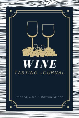 Wine Tasting Journal: Record, Rate and Review Wines a Logbook to Write in Wine Information and Tasting Notes Memory Keepsake Notebook for Wine Lovers, Drinkers and Sommeliers