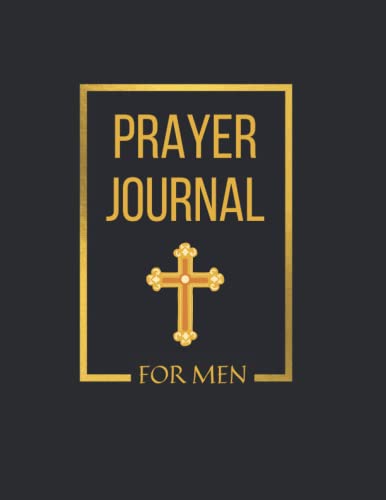 Prayer Journal for Men : 52 Week Scripture, Devotional and Guided Prayer Journal, Perfect Christian Gift for Husbands, Fathers, or Other Special Men