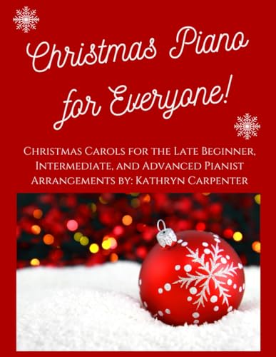 Christmas Piano for Everyone: Christmas Carols for the Late Beginner, Intermediate, and Advanced Pianist