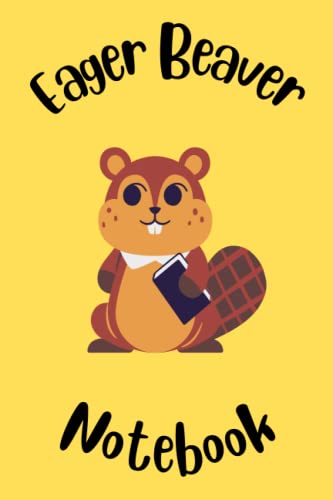 Eager Beaver Notebook: A great gift for beaver lovers and for anyone who adores animals and nature