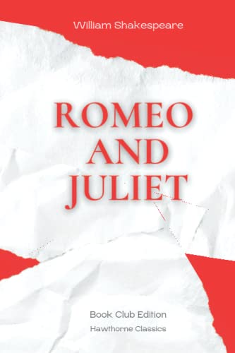 Romeo and Juliet: The Original Classic Edition by William Shakespeare - Unabridged and Annotated For Modern Readers and Book Clubs