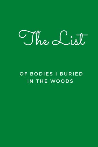 The List of Bodies I Buried in the Woods: Blank Lined Journal Notebook (Funny Office Holiday Journals)