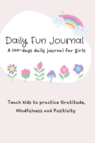 Daily Fun Journal: a 100-Days Daily Journal for Girls Teach Kids to Practice Gratitude, Mindfulness and Positivity : Colourful Daily Journal for Girls