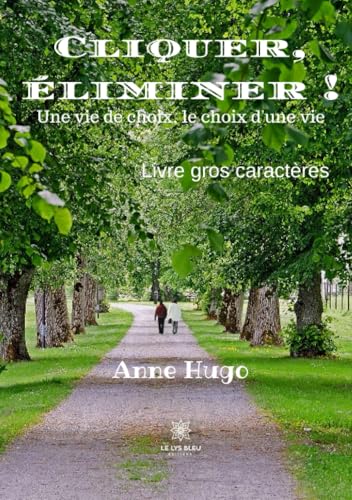 Cliquer, éliminer - Livre gros caractères: Une vie de choix, le choix d'une vie