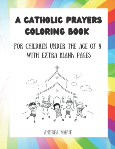 A Catholic Prayers Coloring Book for children under the age of 8: With extra blank pages