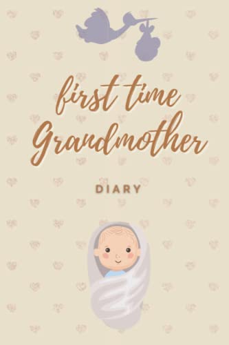 First Time Grandmother Diary: keepsake journal for grandmothers , Memories for our grandchild , . A grandma journal for grandchildren.