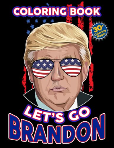 Lets Go Brandon Coloring Book: Let's Go Brandon Patriotic FJB Funny Political Coloring Book For Adults And Kids To Have Fun And Relax, Great Idea Gift For Everyone