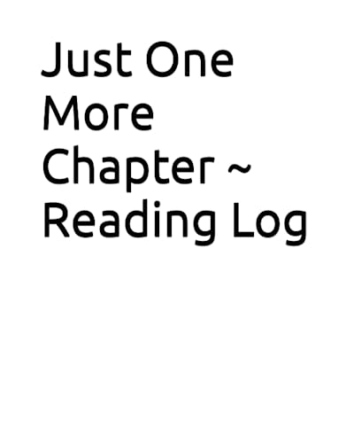 Just One More Chapter ~ Reading Log: Book Journal Gift for Book Lovers for Tracking, Reviewing Books with Spacious 100 Logs | Gift for Holiday, Birthdays.