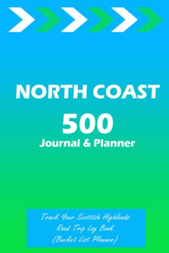 North Coast 500 Journal and Planner : Track Your Scottish Highlands Road Trip Log Book NC500 Scotland Visit Bucket List Planner for Guide Ideas Book