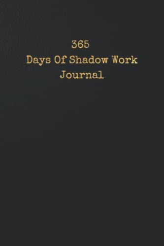 365 Days Of Shadow Work Journal: One Year Worth Of Prompts To Address Your Shadow Self (365 days journals)