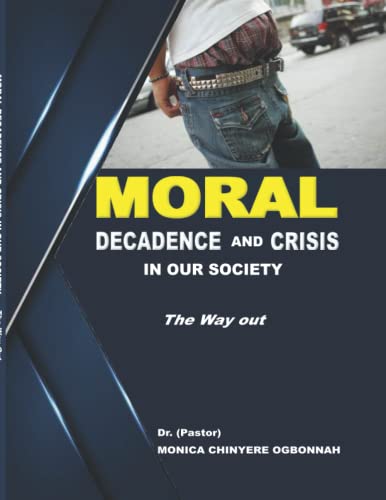 Moral Decadence and Crisis in our Society: The Way Out