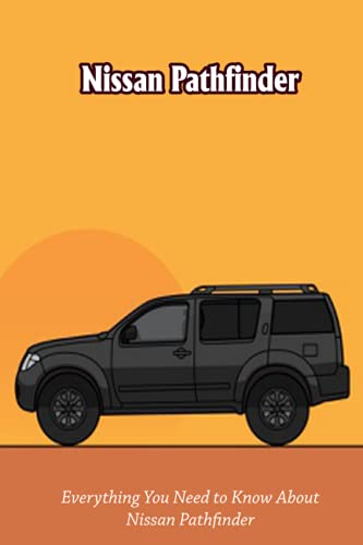 Nissan Pathfinder: Everything You Need to Know About Nissan Pathfinder