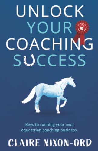 Unlock Your Coaching Success: Keys to Running Your Own Equestrian Business