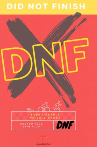 DNF - Did Not Finish: Swimming, biking and running tales from the back of the race. The story of how twin brothers attempted the most extreme triathlon in the world - Norseman
