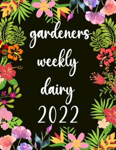 Gardeners Weekly Diary 2022: Weekly Scheduling and Monthly Gardening Planning - Calendars - Organizer & Journal Notebook, Gardeners Planner - log ... and Dad, Unique Gardener Planting Gifts Vol (1)