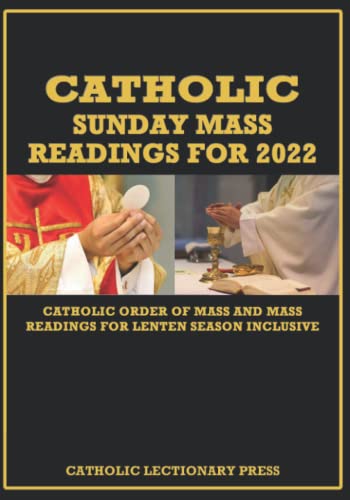 CATHOLIC SUNDAY MASS READINGS FOR 2022: Catholic Order of Mass and Mass readings for Lenten season inclusive (CATHOLIC SUNDAY AND DAILY MASS READINGS WITH NEW ORDER OF MASS)