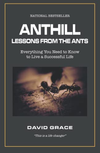 Anthill: lessons from the ants: Everything You Need to Know to Live a Successful Life