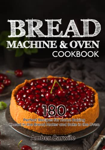 Bread Machine and Oven Cookbook : 180 Perfect Recipes for Home Baking. Knead in the Bread Maker and Bake in the Oven (black and White Interior)