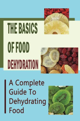 The Basics Of Food Dehydration