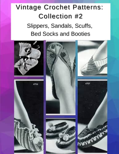 Vintage Crochet Patterns: Collection #2: Slippers, Sandals, Scuffs, Bed Socks and Booties