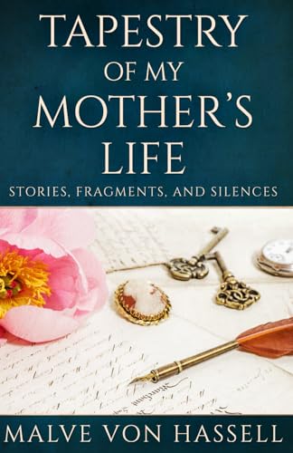 Tapestry of My Mother's Life : Stories, Fragments, and Silences