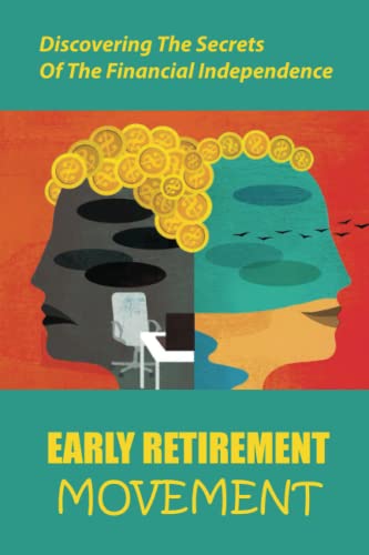 Early Retirement Movement: Discovering The Secrets Of The Financial Independence