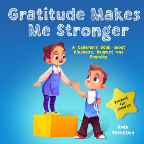 Gratitude Makes Me Stronger: A Children's Book about Kindness, Respect and Empathy
