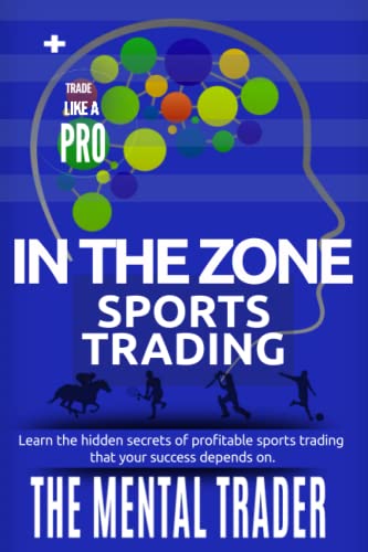 In The Zone Sports Trading- The Mental Trader: Learn the hidden secrets of trading on sports that your success depends on.