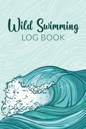 Wild Swimming Log Book : Keep Track of Your Outdoor Swims (Gift Idea for Cold Water Swimmers and Triathletes)
