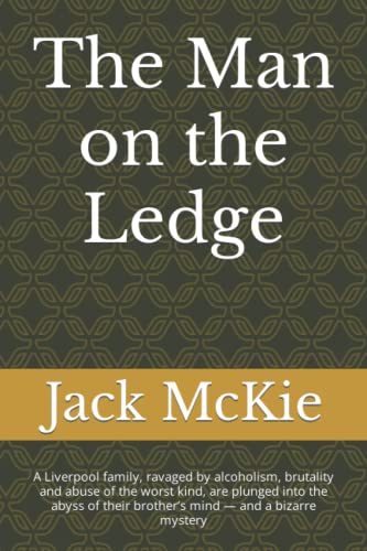The Man on the Ledge: A Liverpool family, ravaged by alcoholism, brutality and abuse of the worst kind, are plunged into the abyss of their brother’s mind — and a bizarre mystery