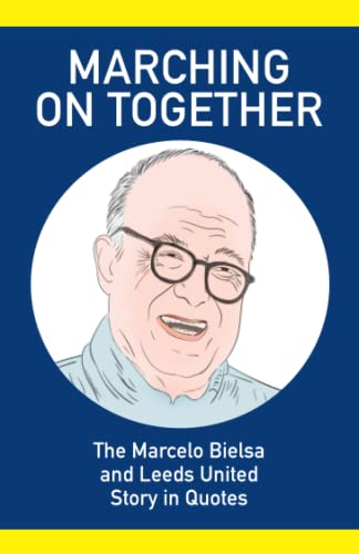 Marching On Together: The Marcelo Bielsa and Leeds United Story in Quotes