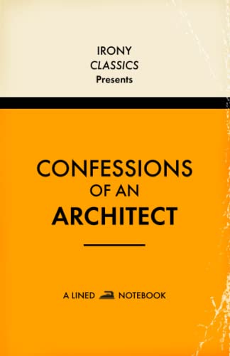 Confessions Of An Architect, A Lined Notebook: Funny Office Co-Worker Novelty Gift For Architects | Secret Santa, White Elephant, Christmas or Birthdays