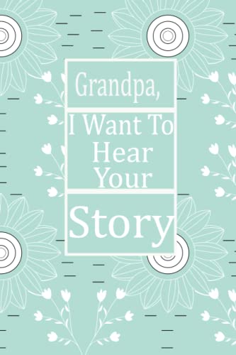 Grandpa, I want to hear your story: This is a great fill in journal for family and friends