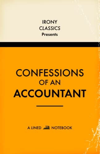 Confessions Of An Accountant, A Lined Notebook: Funny Office Co-Worker Novelty Gift For Accountants | Secret Santa, White Elephant, Christmas or Birthdays
