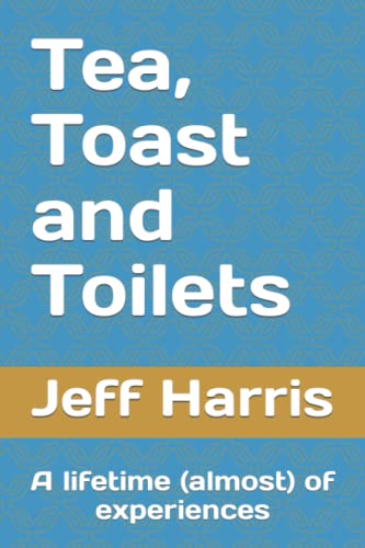 Tea, Toast and Toilets: A lifetime (almost) of experiences