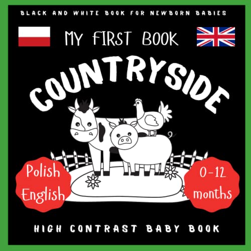 My First Book Countryside Polish English Baby High Contrast Book : Black and White Book for Newborns, Baby 0-12 or Toddlers New Baby Gift Idea Educational First Book Infants Visual Stimulation