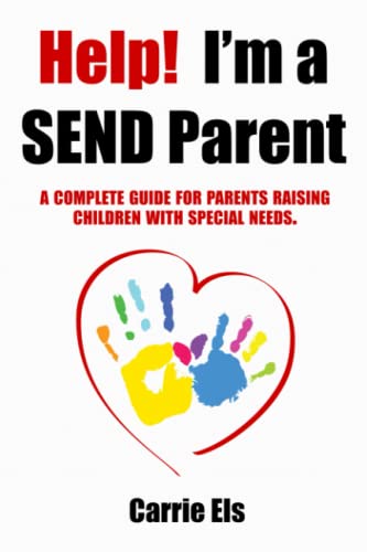 Help! I'm a SEND Parent: A complete guide for parents raising children with special needs.