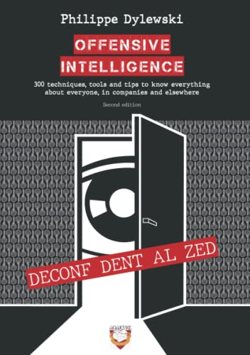 Offensive Intelligence: 300 techniques, tools and tips to know everything about everyone, in companies and elsewhere