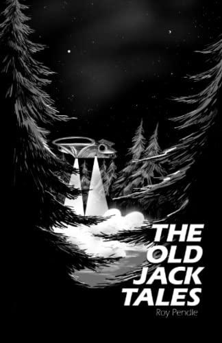 The Old Jack Tales: 15 Short Stories From The Far Side Of The Galaxy
