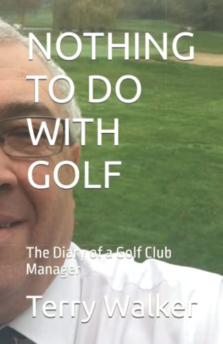 NOTHING TO DO WITH GOLF: The Diary of a Golf Club Manager