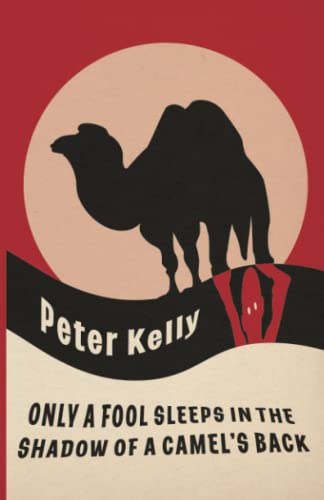 Only a Fool Sleeps in the Shadow of a Camel's Back
