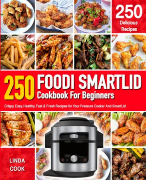 Foodi SmartLid Cookbook for Beginners : Crispy, Easy, Healthy, Fast and Fresh Recipes for Your Pressure Cooker and Air Fryer Smart Lid (Recipe Book)