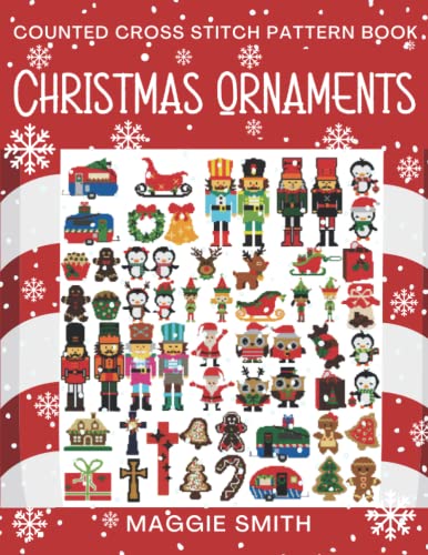 Christmas Ornaments Counted Cross Stitch Pattern Book : Easy, Fast, and Small Holiday Needlepoint Designs for Beginners