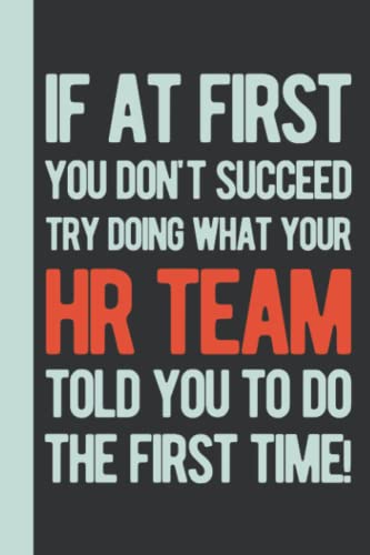 If At First You Succeed Try Doing What Your HR Team Told You To Do The First Time: Human Resources Gifts Funny - Personalized Blank Lined Notebook Journal - HR Team Gifts For Coworkers